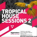Singomakers Tropical House Sessions Vol 2 MULTiFORMAT