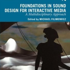 Foundations in Sound Design for Interactive Media : A Multidisciplinary Approach