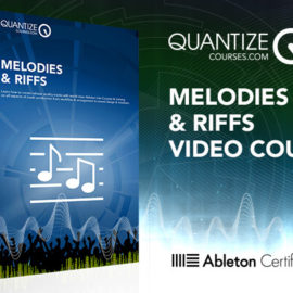 Quantize Courses Melodies and Riffs TUTORiAL