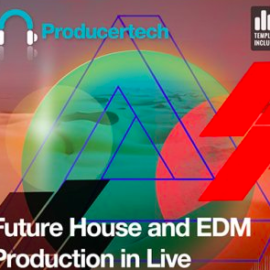 Producertech Future House and EDM Production in Ableton Live TUTORiAL