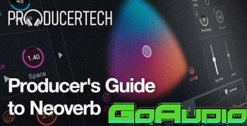 ProducerTech Producers Guide to Neoverb TUTORiAL | Go AudiO [Official]