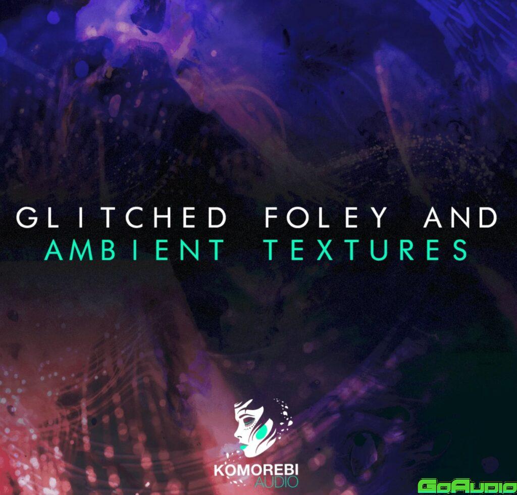 Komorebi Audio Glitched Foley And Ambient Textures WAV | Go AudiO ...