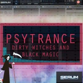Dirty Witches and Dark Magic – Psytrance Presets for Xfer Serum
