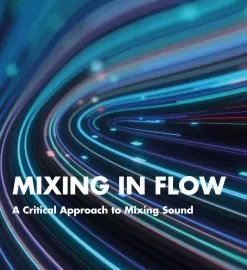 Mixing in Flow: A Critical Approach to Mixing Sound