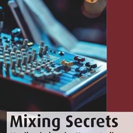 Mixing Secrets: Musik mischen im Homestudio (mitp Audio)