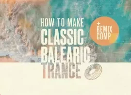 Sonic Academy How To Make Classic Balearic Trance with Phil Johnston and Chris Agnelli TUTORiAL