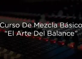 Audio Producción Curso De Mezcla El Arte Del Balance TUTORiAL