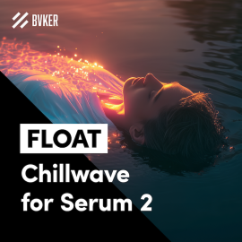 BVKER FLOAT Chillwave for Serum 2 Presets